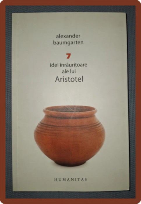 ALEXANDER BAUMGARTEN - 7 IDEI INRAURITOARE ALE LUI ARISTOTEL