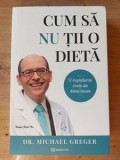 Cum sa nu tii o dieta- Michael Greger