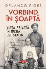 Vorbind &icirc;n șoaptă. Viaţa privată &icirc;n Rusia lui Stalin, Polirom