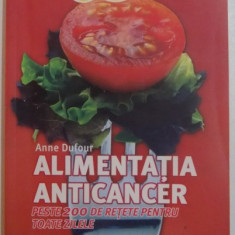 ALIMENTATIA ANTICANCER , PESTE 200 DE RETETE PENTRU TOATE ZILELE de ANNE DUFOUR , 2012 , PREZINTA SUBLINIERI