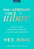 Mai aproape de iubire - Paperback brosat - Vex King - Litera