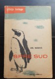 Spre Sud - Emil Racoviță (colecția ȘTIINȚA &Icirc;NVINGE)