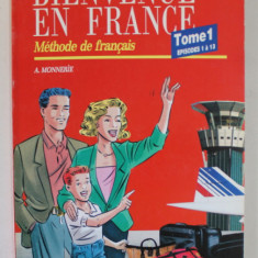 BIENVENUE EN FRANCE , METHODE DE FRANCAIS , TOME I , EPISODES 1 A 13 par A. MONNERIE , 1994