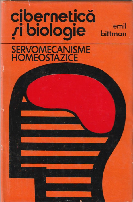 EMIL BITTMAN - CIBERNETICA SI BIOLOGIE. SERVOMECANISME HOMEOSTAZICE