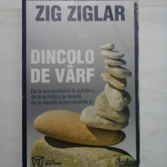 DINCOLO DE VARF (De la supravietuire la echilibru, de la echilibru la reusita, de la reusita la permanenta ei ) - ZIG ZIGLAR
