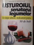 USTUROIUL SENATORUL LEGUMELOR. UN SINGUR ALIMENT, MEDICAMENT PENTRU 50 DE BOLI-MAURICE MESSEGUE-338667