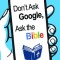 Don&#039;t Ask Google, Ask the Bible: For Answers to Life&#039;s Biggest Questions