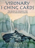 Visionary I Ching Cards The Book of Changes for Intuitive Decision Making