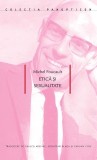 Etica si sexualitate - Michel Foucault, carte de filosofie