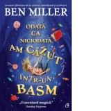 Odata ca niciodata, am cazut intr-un basm - Ben Miller, Ilinca Ganga