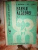 Bazele algebrei ( volumul 1 )- C.Nastasescu , C.Nita , C.Vraciu ( matematica )
