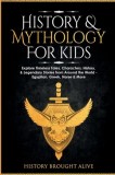 History &amp; Mythology For Kids: Explore Timeless Tales, Characters, History, &amp; Legendary Stories from Around the World - Egyptian, Greek, Norse &amp; More