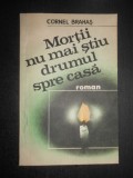 Cornel Brahas - Mortii nu mai stiu drumul spre casa
