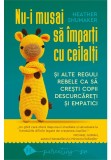 Cumpara ieftin Nu-i musai sa imparti cu ceilalti si alte reguli rebele ca sa cresti copii descurcareti si empatici, Humanitas