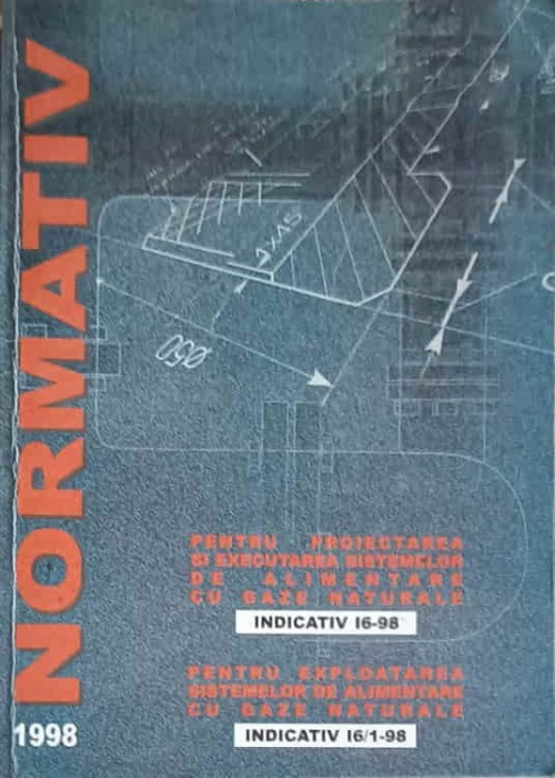 NORMATIV PENTRU PROIECTAREA SI EXECUTAREA SISTEMELOR DE ALIMENTARE CU GAZE NATURALE - INDICATIV I6-98-COLEC-253164