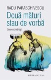 Cumpara ieftin Doua maturi stau de vorba. Scene romanesti/Radu Paraschivescu