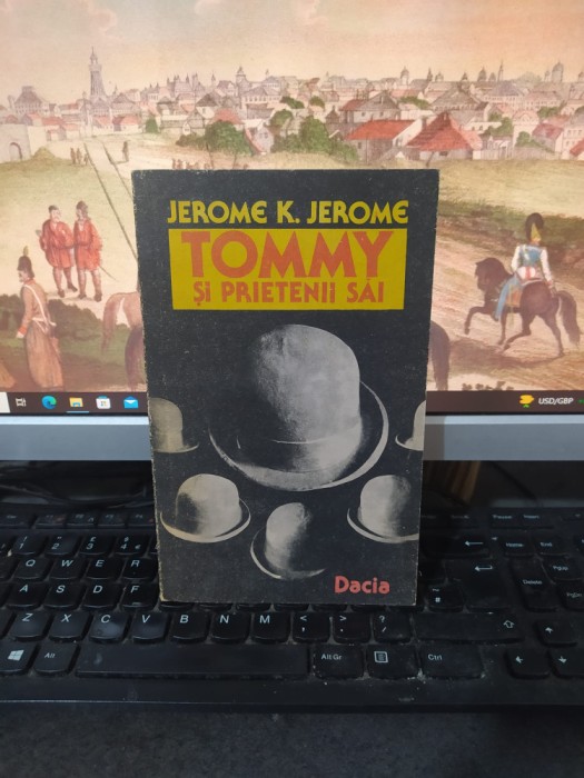 Jerome K. Jerome, Tommy și prietenii săi. Idei tr&acirc;ndave, Dacia, Cluj 1989, 106