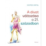 A divat v&aacute;ltoz&aacute;sa a 21. sz&aacute;zadban - Csipes Antal