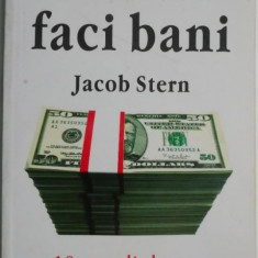 Cum sa faci bani. 10 reguli de aur ale reusitei in afaceri – Jacob Stern