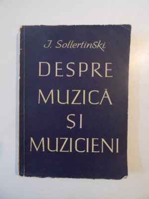 DESPRE MUZICA SI MUZICIENI de I.I.SOLLERTINSKI 1963 foto