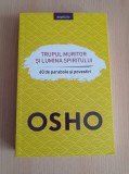 Osho - Trupul muritor si lumina spiritului. 60 de parabole si povestiri