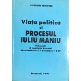 Cicerone Ionitoiu - Viata politica si procesul Iuliu Maniu - vol. 1 (Editia: 1997)