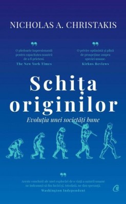 Schita originilor. Evolutia unei societati bune &amp;ndash; Nicholas A. Christakis foto