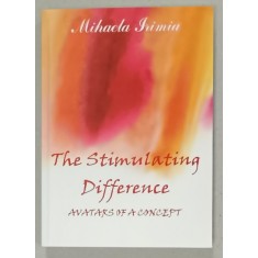 THE STIMULATING DIFFERENCE , AVATARS OF A CONCEPT by MIHAELA IRIMIA , 2005