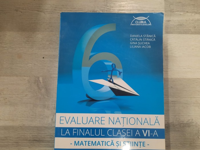 Evaluare nationala la finalul clasei a VI a.Matematica si stiinte de D.Stanica