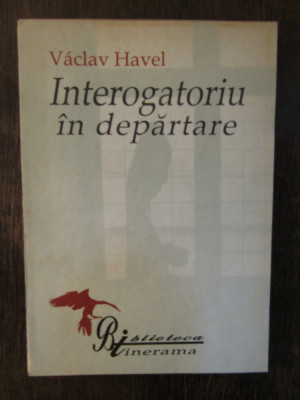 INTEROGATORIU IN DEPARTARE - VACLAV HAVEL , 1991 foto