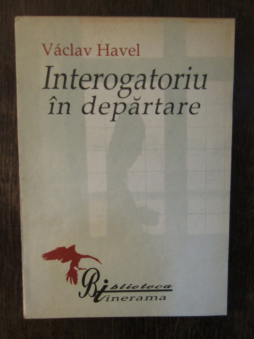 INTEROGATORIU IN DEPARTARE - VACLAV HAVEL , 1991