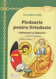 Preot Rafael Vintila - Pledoarie pentru Ortodoxie. Indemnuri si lamuriri