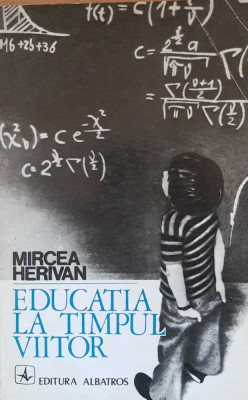 MIRCEA HERIVAN - EDUCATIA LA TIMPUL VIITOR foto