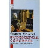 Inconstientul cerebral - Marcel Gauchet (M136)