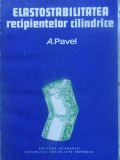Elastostabilitatea Recipientelor Cilindrice - A. Pavel, Editura Academiei Romane, 1983, Carte Constructii, Tehnica