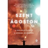 A boldog &eacute;letről - A szabad akaratr&oacute;l - Szent &Aacute;goston