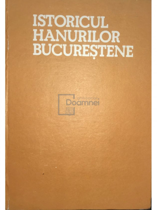 George Potra - Istoricul hanurilor bucureștene (editia 1985)