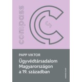 &Uuml;gyv&eacute;dt&aacute;rsadalom Magyarorsz&aacute;gon a 19. sz&aacute;zadban - Papp Viktor
