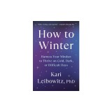 How to Winter: Harness Your Mindset to Thrive on Cold, Dark, or Difficult Days