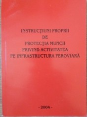 INSTRUCTIUNI PROPRII DE PROTECTIA MUNCII PRIVIND ACTIVITATEA PE INFRASTRUCTURA FEROVIARA-COLECTIV-310099