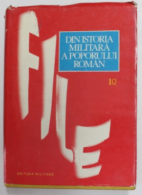 FILE DIN ISTORIA MILITARA A POPORULUI ROMAN - STUDII , VOLUMUL 10 , coordonator de editie ILIE CEAUSESCU , 1982 foto