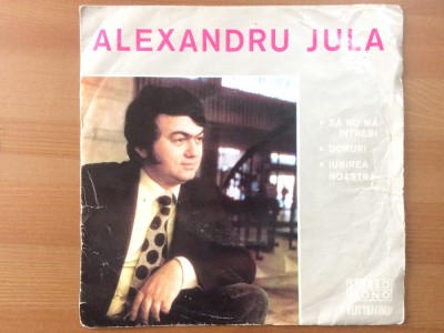 alexandru jula sa nu ma intrebi iubirea noastra disc single vinyl muzica pop VG+ foto