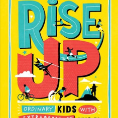 Rise Up: Ordinary Kids with Extraordinary Stories