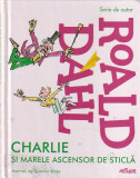 ROALD DAHL - CHARLIE SI MARELE ASCENSOR DE STICLA ( ILUSTRATII QUENTIN BLAKE )