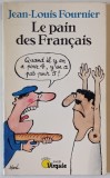 LE PAIN DES FRANCAIS par JEAN - LOUIS FOURNIER , QUAND IL Y EN A POUR 4 , Y EN A PAS POUR 5 , 1996
