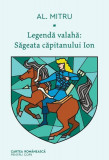 Săgeata căpitanului Ion. Legendă valahă (Vol. 1) - Hardcover - Alexandru Mitru - Cartea Rom&acirc;nească | Art