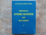 Hronicul Operei Romane din Bucuresti - Vol. 1, 1885-1921 - Octavian Lazar Cosma, 2003