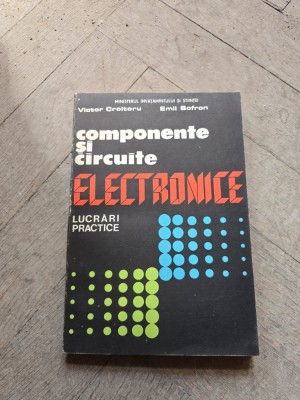Componente si circuite electronice - Victor Croitoru, Emil Sofron foto