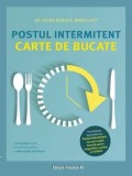 Postul intermitent. Carte de bucate. 77 de retete simple si savuroase pentru o alimentatie sanatoasa/Petra Bracht, Mira Flatt