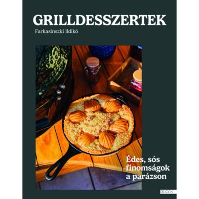 Grilldesszertek - &amp;Eacute;des &amp;eacute;s s&amp;oacute;s finoms&amp;aacute;gok a par&amp;aacute;zson - Farkasinszki Ildik&amp;oacute; foto